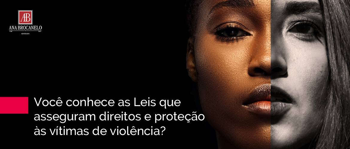 Você conhece as Leis que asseguram direitos e proteção às vítimas de violência?