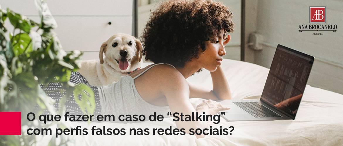 O que fazer em caso de “Stalking” com perfis falsos nas redes sociais?