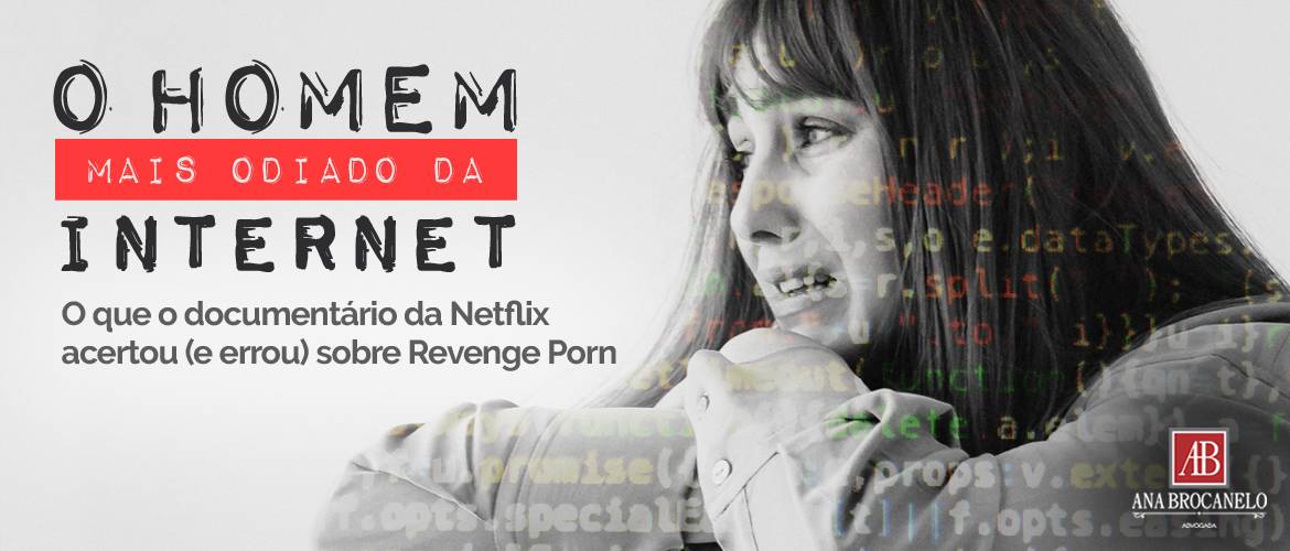 Os acertos e erros do documentário "O Homem Mais Odiado da Internet" sobre Revenge Porn.