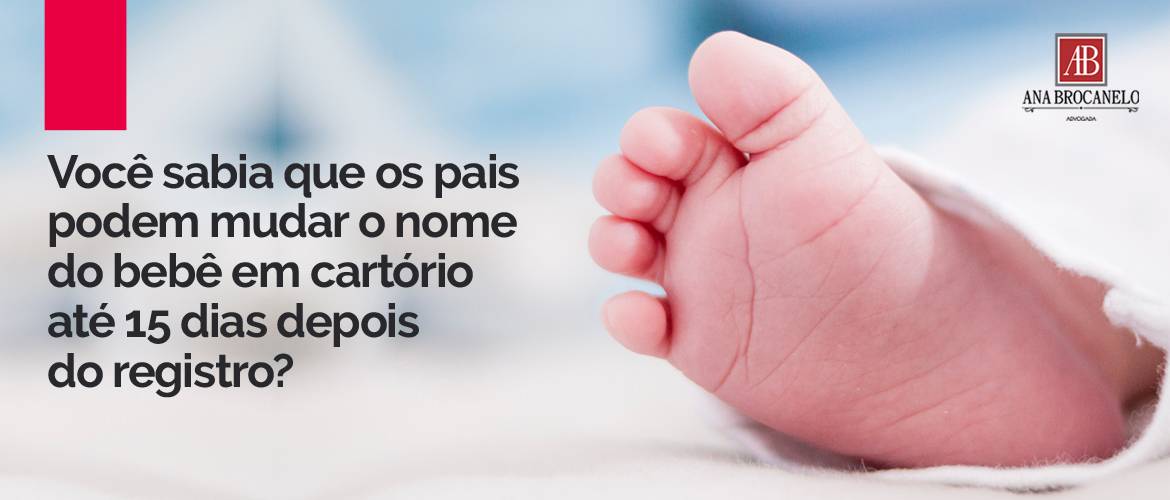 Pais podem mudar o nome do bebê em cartório até 15 dias depois do registro.